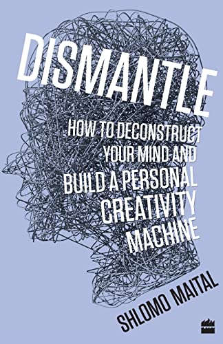 9789353023928: Dismantle: How to Deconstruct Your Mind and Build a Personal Creativity Machine