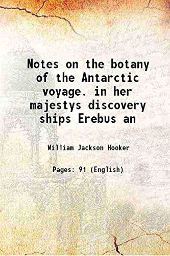 Stock image for Notes on the botany of the Antarctic voyage. in her majestys discovery ships Erebus an 1843 for sale by Books Puddle
