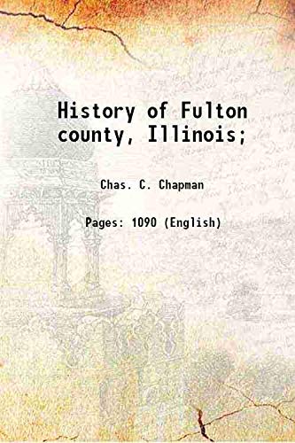 Stock image for History of Fulton county, Illinois; 1879 for sale by Books Puddle