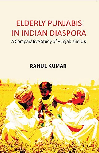 Imagen de archivo de Elderly Punjabis in Indian Diaspora: A Comparative Study of Punjab And UK a la venta por Books Puddle
