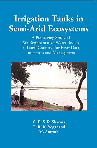 Stock image for Irrigation Tanks In Semi-Arid Ecosystems A Pioneering Study Of Six Representative Water Bodies In Tamil Country, For Basic Data, Inferences And Management for sale by Vedams eBooks (P) Ltd