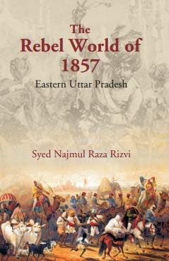 Beispielbild fr The Rebel World of 1857: Eastern Uttar Pradesh zum Verkauf von Books Puddle