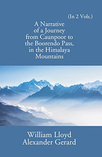 9789353244231: A Narrative Of A Journey From Caunpoor To The Boorendo Pass In The Himalaya Mountains Volume Vol. 1st