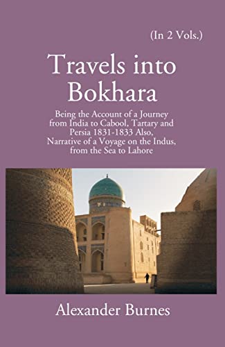 Imagen de archivo de Travels Into Bokhara: Being The Account Of A Journey From India To Cabool, Tartary, And Persia 1831-1833 a la venta por Books Puddle