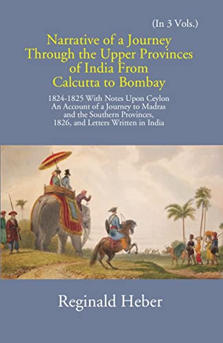 Imagen de archivo de Narrative of a Journey Through the Upper Provinces of India From Calcutta to Bombay (1824-1825) - An account of a journey to Madras and the southern provinces in A.D. 1826 - 3 Vols. a la venta por dsmbooks