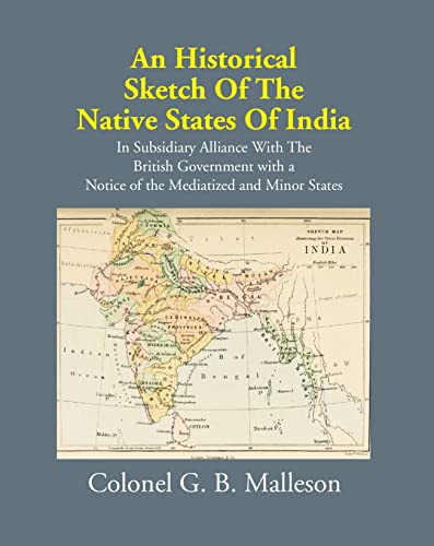 Imagen de archivo de Historical Sketch of the Native States of India in subsidiary alliance with the British Government a la venta por Books Puddle