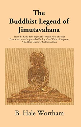 9789353245566: The Buddhist Legend Of Jimutavahana: From The Katha-Sarit-Sagara (The Ocean-River Of Story) Dramatized In The Nagananda (The Joy Of The World Of Serpents)