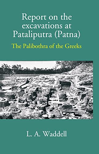 Imagen de archivo de Report on the Excavations at Pataliputra (Patna), the Palibothra of the Greeks a la venta por Books Puddle