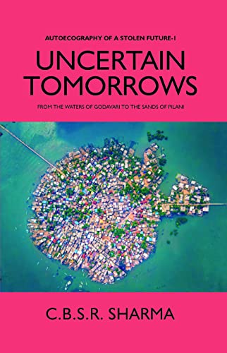 Stock image for Uncertain Tomorrows: From The Waters Of Godavari To The Sands Of Pilani (Autoecography Of A Stolen Future - 1) for sale by Books Puddle