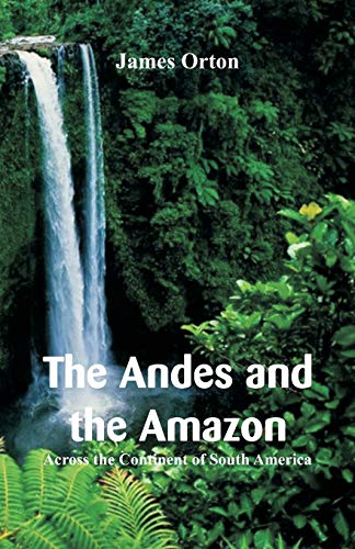 Imagen de archivo de The Andes and the Amazon Across the Continent of South America a la venta por PBShop.store US