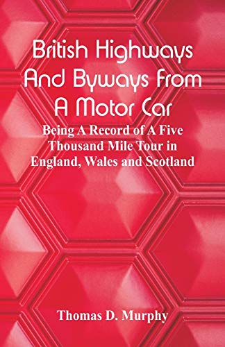 Beispielbild fr British Highways And Byways From A Motor Car: Being A Record Of A Five Thousand Mile Tour In England, Wales And Scotland zum Verkauf von Lucky's Textbooks