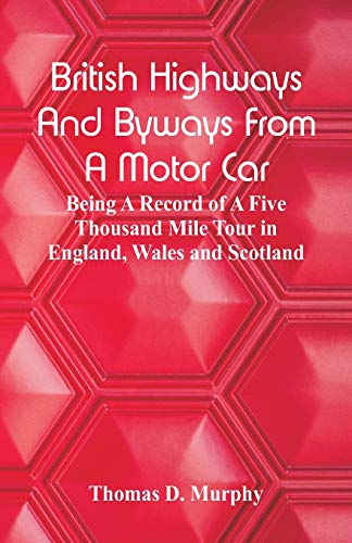 Imagen de archivo de British Highways And Byways From A Motor Car: Being A Record Of A Five Thousand Mile Tour In England, Wales And Scotland a la venta por Lucky's Textbooks