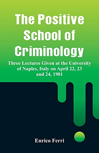 Imagen de archivo de The Positive School of Criminology: Three Lectures Given at the University of Naples, Italy on April 22, 23 and 24, 1901 a la venta por Books Puddle