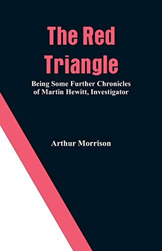 Beispielbild fr The Red Triangle: Being Some Further Chronicles of Martin Hewitt, Investigator zum Verkauf von Books Unplugged