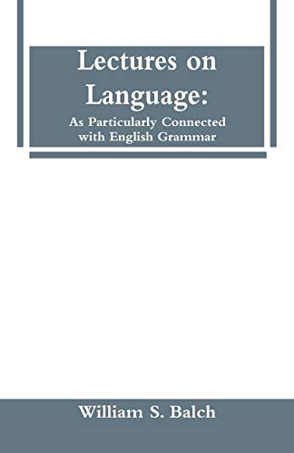 Stock image for Lectures on Language: As Particularly Connected with English Grammar. [Soft Cover ] for sale by booksXpress
