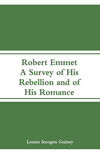 Imagen de archivo de Robert Emmet: A Survey of His Rebellion and of His Romance a la venta por Lucky's Textbooks