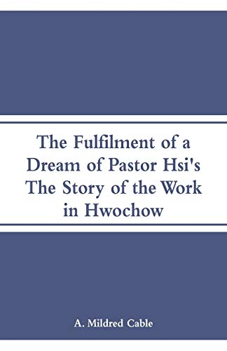 Beispielbild fr The Fulfilment of a Dream of Pastor Hsi's: The Story of the Work in Hwochow zum Verkauf von Bookmonger.Ltd