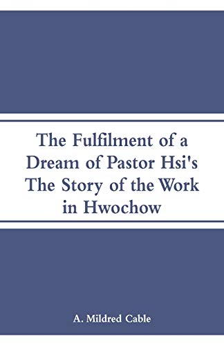 Stock image for The Fulfilment of a Dream of Pastor Hsi's: The Story of the Work in Hwochow for sale by Bookmonger.Ltd