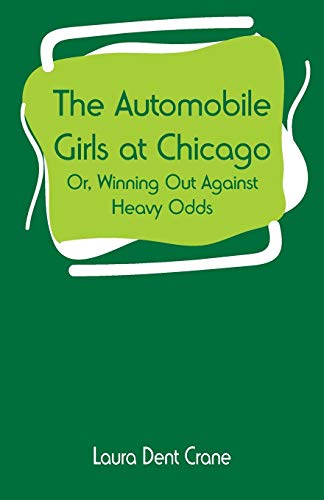 Stock image for The Automobile Girls at Chicago: or, Winning Out Against Heavy Odds for sale by Lucky's Textbooks