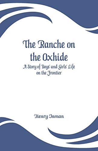 Beispielbild fr The Ranche on the Oxhide: A Story of Boys' and Girls' Life on the Frontier zum Verkauf von Lucky's Textbooks