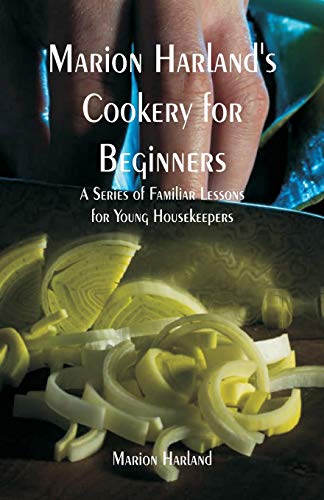 Beispielbild fr Marion Harland's Cookery for Beginners: A Series of Familiar Lessons for Young Housekeepers zum Verkauf von Lucky's Textbooks