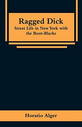 Beispielbild fr Ragged Dick: Street Life in New York with the Boot-Blacks zum Verkauf von Lucky's Textbooks
