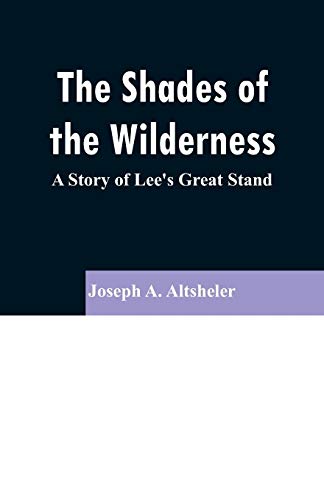 Stock image for The Shades of the Wilderness: A Story of Lee's Great Stand for sale by Lucky's Textbooks