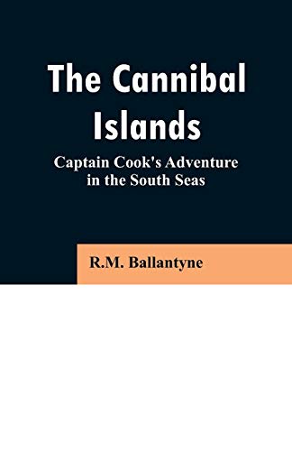 Stock image for The Cannibal Islands: Captain Cook's Adventure in the South Seas for sale by Chiron Media