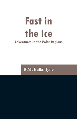Stock image for Fast in the Ice: Adventures in the Polar Regions for sale by Chiron Media