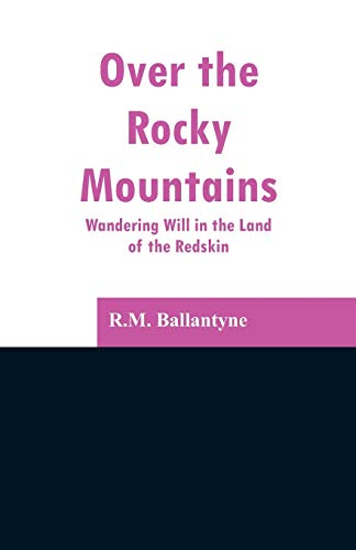 Stock image for Over the Rocky Mountains: Wandering Will in the Land of the Redskin for sale by Lucky's Textbooks