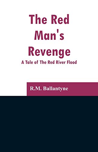 Imagen de archivo de The Red Man's Revenge: A Tale of The Red River Flood a la venta por Books Puddle
