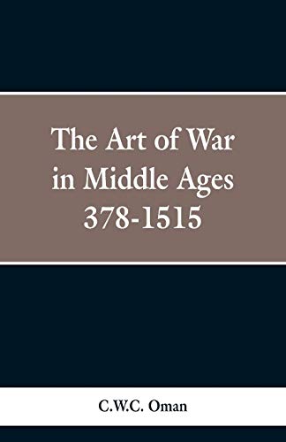Stock image for The Art of War in the Middle Ages: A.D. 378-1515 for sale by Lucky's Textbooks