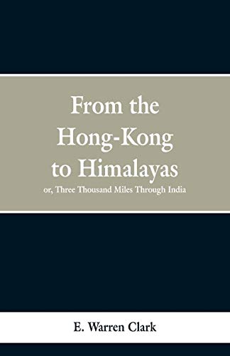 Stock image for From HongKong to the Himalayas Three Thousand Miles Through India for sale by PBShop.store US