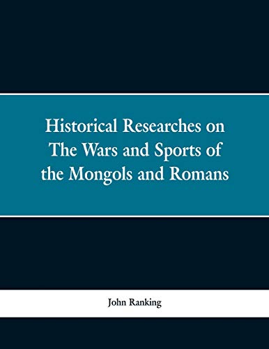 Imagen de archivo de Historical Researches on the Wars and Sports of the Mongols and Romans: In Which Elephants and Wild Beasts Were Employed or Slain, and the Remarkable . of Such Animals Found in Europe and Siberia a la venta por Lucky's Textbooks
