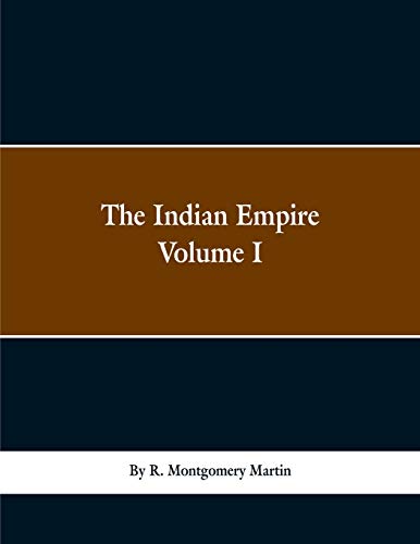 Beispielbild fr The Indian Empire: History, Topography, Geology, Climate, Poputation, Chief Cities and Provinces; Tributary and Protected State; Military Power and . Finance, and Commerce. With a Full Account of zum Verkauf von Lucky's Textbooks