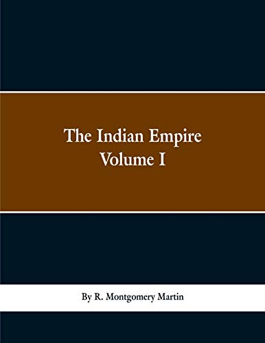 Stock image for The Indian Empire: History, Topography, Geology, Climate, Poputation, Chief Cities and Provinces; Tributary and Protected State; Military Power and . Finance, and Commerce. With a Full Account of for sale by Lucky's Textbooks