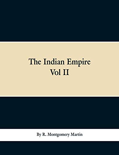 Beispielbild fr The Indian Empire: History, Topography, Geology, Climate, Poputation, Chief Cities and Provinces; Tributary and Protected State; Military Power and . Finance, and Commerce. With a Full Account of zum Verkauf von Lucky's Textbooks