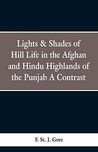 Imagen de archivo de Lights & Shades of Hill Life in the Afghan and Hindu Highlands of the Punjab: A Contrast a la venta por GF Books, Inc.