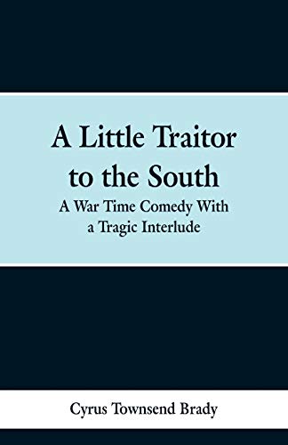 Stock image for A Little Traitor to the South: A War Time Comedy With a Tragic Interlude for sale by Lucky's Textbooks