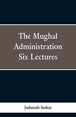 Stock image for The Mughal Administration: Six Lectures for sale by Chiron Media
