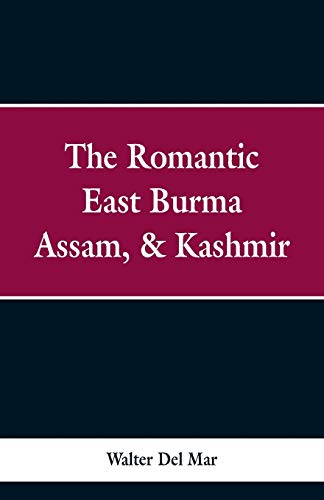 Beispielbild fr The Romantic East Burma, Assam, & Kashmir zum Verkauf von Lucky's Textbooks