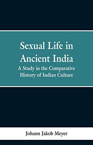 Stock image for Sexual life in ancient India: a study in the comparative history of Indian culture for sale by GF Books, Inc.