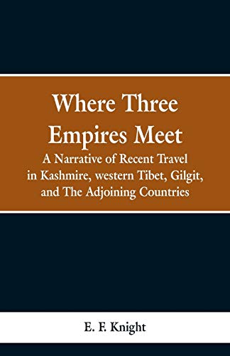 9789353299156: Where Three Empires Meet: A Narrative of Recent Travel in Kashmire, western Tibet, Gilgit, and The Adjoining Countries