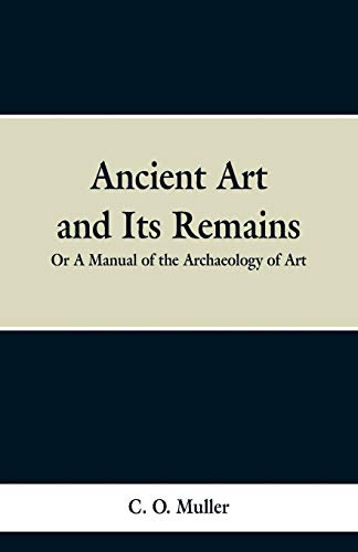 Imagen de archivo de Ancient Art and Its Remains: or A Mannual of the Archaeology of Art. a la venta por Lucky's Textbooks