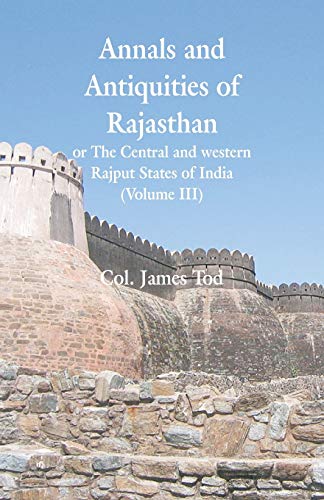 Stock image for Annals and Antiquities of Rajasthan or The Central and western Rajput States of India: (Volume III) for sale by GF Books, Inc.
