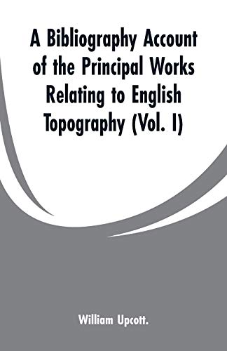 Imagen de archivo de A Bibliography Account of the Principal Works Relating to English Topography Vol I a la venta por PBShop.store US