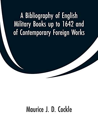 Stock image for A Bibliography of English Military Books up to 1642 and of Contemporary Foreign Works for sale by Lucky's Textbooks