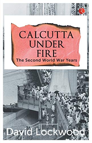 Stock image for CALCUTTA UNDER FIRE;THE SECOND WORLD WAR YEARS for sale by Books Puddle