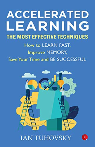 Stock image for Accelerated Learning: The Most Effective Techniques: How to Learn Fast, Improve Memory, Save Your Time and Be Successful for sale by GF Books, Inc.