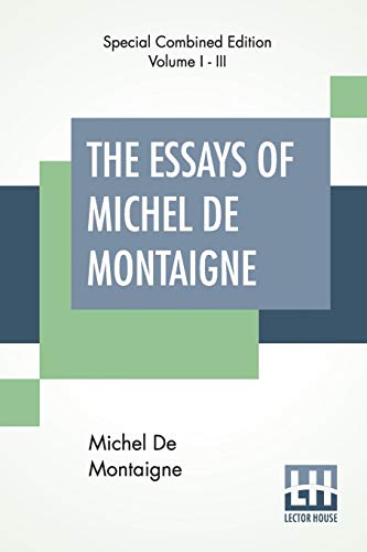 Stock image for The Essays Of Michel De Montaigne Complete Translated By Charles Cotton Edited By William Carew Hazlitt for sale by PBShop.store US